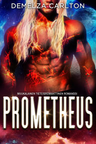 Title: Prometheus: Muukalainen Tieteisromanttinen Romanssi, Author: Demelza Carlton