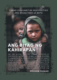Title: Ang Bitag ng Kahirapan: Paano Ginagamit ng mga Politiko ang Ayuda para sa Boto, Author: William Ubagan