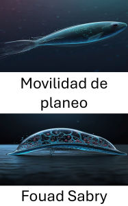 Title: Movilidad de planeo: Explorando la dinámica de los sistemas biohíbridos en el movimiento microbiano, Author: Fouad Sabry