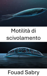 Title: Motilità di scivolamento: Esplorazione delle dinamiche dei sistemi bioibridi nel movimento microbico, Author: Fouad Sabry