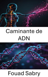 Title: Caminante de ADN: Explorando el movimiento molecular y el diseño de nanoestructuras, Author: Fouad Sabry