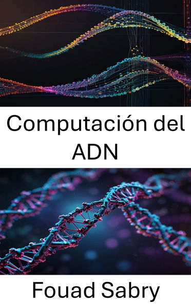 Computación del ADN: Descubriendo el poder del procesamiento de información molecular