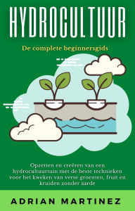 Title: Hydrocultuur: Ce complete Beginner's Gids, Author: Adrian Martinez