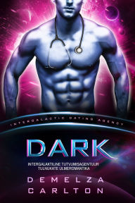 Title: Dark: Intergalaktiline Tutvumisagentuur Tulnukate Ulmeromantika, Author: Demelza Carlton