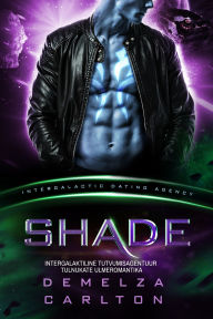 Title: Shade: Intergalaktiline Tutvumisagentuur Tulnukate Ulmeromantika, Author: Demelza Carlton