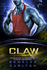 Title: Claw: Intergalaktiline Tutvumisagentuur Tulnukate Ulmeromantika, Author: Demelza Carlton