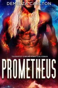 Title: Prometheus: Tulnukatest Ulmeline Romantiline Romaan, Author: Demelza Carlton