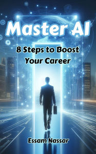 Title: Master AI: 8 Steps to Boost Your Career, Author: Essam Nassar
