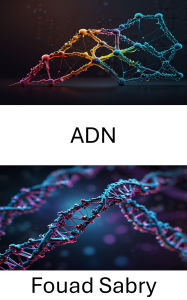 Title: ADN: Progrès en ingénierie moléculaire et systèmes à l'échelle nanométrique, Author: Fouad Sabry