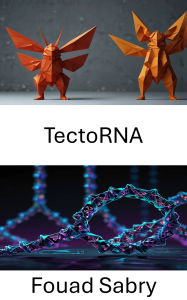 Title: TectoRNA: Un progetto per nanostrutture di RNA programmabili, Author: Fouad Sabry