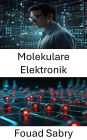 Molekulare Elektronik: Die Zukunft der Elektronik durch Integration im Nanobereich vorantreiben