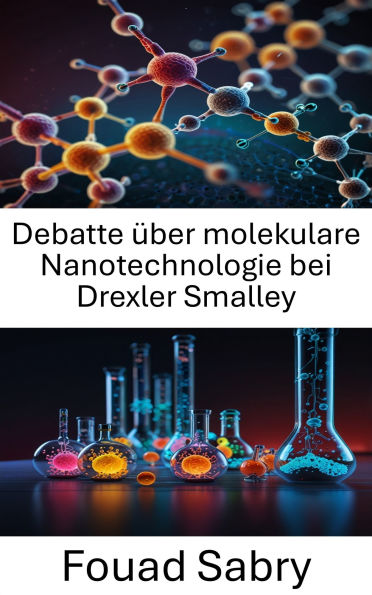 Debatte über molekulare Nanotechnologie bei Drexler Smalley: Der Konflikt zwischen Visionen, die die Zukunft der Nanotechnologie prägen