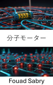 Title: Molecular Motor: Designing and Harnessing Nano Scale Power for Robotic Systems, Author: Fouad Sabry