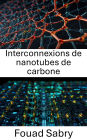 Interconnexions de nanotubes de carbone: Faire progresser la nanoélectronique avec des matériaux conducteurs révolutionnaires