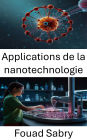 Applications de la nanotechnologie: Faire progresser la médecine grâce aux nanosciences et aux thérapies ciblées