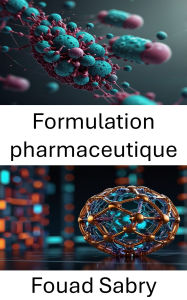 Title: Formulation pharmaceutique: Progrès dans les technologies de nanocapsules pour l'administration ciblée de médicaments, Author: Fouad Sabry