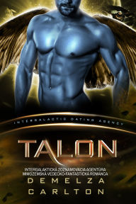 Title: Talon: Intergalaktická Zoznamovacia Agentúra Mimozemská Vedecko-Fantastická Romanca, Author: Demelza Carlton