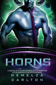 Title: Horns: O Agen?ie de Întâlniri Intergalactica Romantism Extraterestru ?tiin?ifico-Fantastic, Author: Demelza Carlton