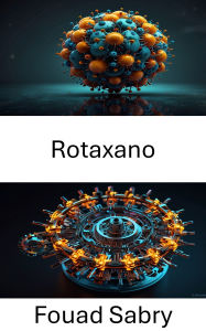 Title: Rotaxano: Svelare i segreti del moto molecolare, Author: Fouad Sabry
