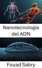 Nanotecnología del ADN: Avances en ingeniería molecular para aplicaciones biohíbridas
