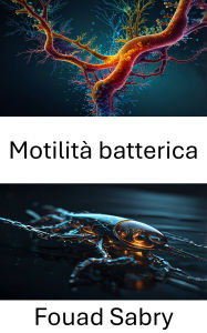 Title: Motilità batterica: Esplorazione della dinamica del movimento microbico in ambienti fluidici, Author: Fouad Sabry