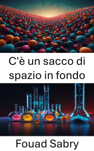 Title: C'è un sacco di spazio in fondo: Esplorare le frontiere dell'innovazione e della tecnologia su scala nanometrica, Author: Fouad Sabry