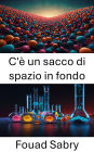 C'è un sacco di spazio in fondo: Esplorare le frontiere dell'innovazione e della tecnologia su scala nanometrica