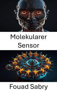 Title: Molekularer Sensor: Fortschritte bei der Detektion und Signalübertragung im Nanomaßstab, Author: Fouad Sabry