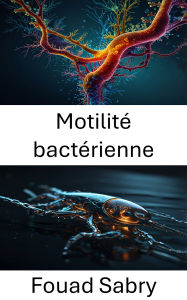 Title: Motilité bactérienne: Exploration de la dynamique du mouvement microbien dans les environnements fluidiques, Author: Fouad Sabry
