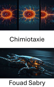 Title: Chimiotaxie: Naviguer dans les forces invisibles du mouvement microbien, Author: Fouad Sabry