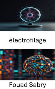 Title: Électrofilage: Faire progresser les technologies des nanofibres pour l'administration de médicaments et les applications biomédicales, Author: Fouad Sabry