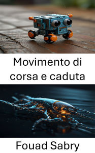 Title: Movimento di corsa e caduta: Esplorare la dinamica della locomozione su microscala, Author: Fouad Sabry