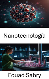 Title: Nanotecnología: Avances en la medicina mediante innovaciones moleculares, Author: Fouad Sabry
