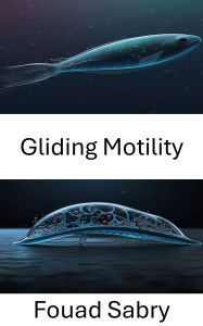 Title: Gliding Motility: Exploring the Dynamics of Biohybrid Systems in Microbial Movement, Author: Fouad Sabry