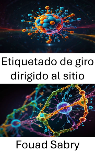Etiquetado de giro dirigido al sitio: Avances en imágenes moleculares y análisis de la estructura de proteínas