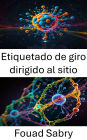 Etiquetado de giro dirigido al sitio: Avances en imágenes moleculares y análisis de la estructura de proteínas