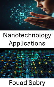 Title: Nanotechnology Applications: Advances in Materials Design and Device Integration, Author: Fouad Sabry