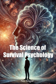 Title: The Science of Survival Psychology: How the Human Mind Adapts Under Extreme Stress and Pressure, Author: Nir Nagar