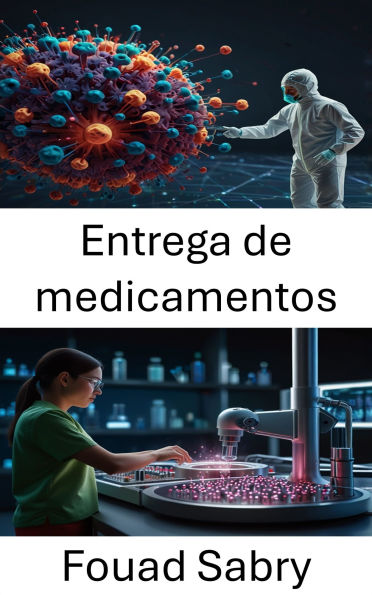 Entrega de medicamentos: Avances en la administración dirigida de fármacos y sistemas terapéuticos