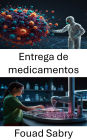 Entrega de medicamentos: Avances en la administración dirigida de fármacos y sistemas terapéuticos