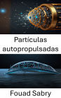 Partículas autopropulsadas: Avances en ingeniería biohíbrida y sistemas de movimiento