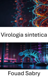 Title: Virologia sintetica: Esplorare l'intersezione tra nanotecnologia e ingegneria dei virus, Author: Fouad Sabry