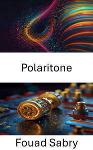 Title: Polaritone: Sfruttare la luce per una conversione energetica avanzata, Author: Fouad Sabry