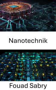 Title: Nanotechnik: Fortschritte bei Design und Herstellung elektronischer Komponenten, Author: Fouad Sabry