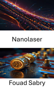Title: Nanolaser: Fortschrittliches Design und Anwendungen in der Quantenoptik, Author: Fouad Sabry