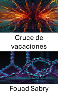 Title: Cruce de vacaciones: El avance de las estructuras moleculares mediante la nanotecnología del ADN, Author: Fouad Sabry