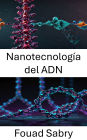 Nanotecnología del ADN: Avances en diseño molecular y autoensamblaje