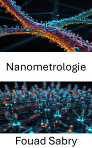 Title: Nanometrologie: Fortschritte bei der Messung und Charakterisierung im Nanobereich, Author: Fouad Sabry