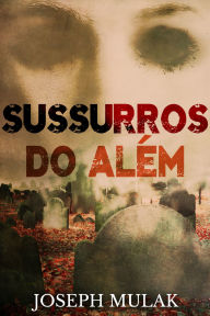 Title: Sussurros do Além, Author: Joseph Mulak