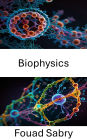 Biophysics: Exploring the Molecular Foundations of Life Processes